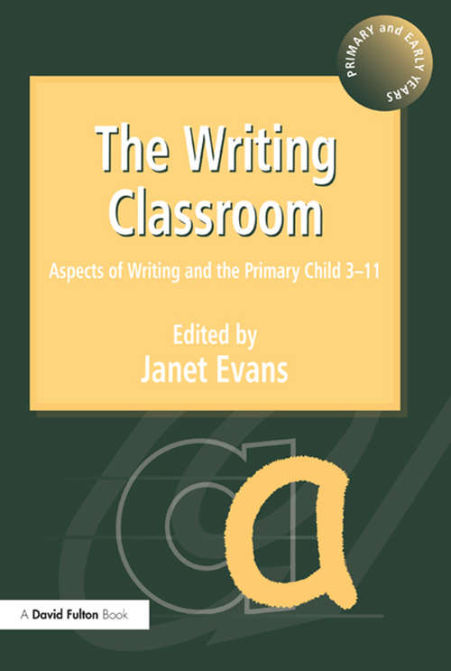 Book cover of The Writing Classroom: Aspects of Writing and the Primary Child 3-11