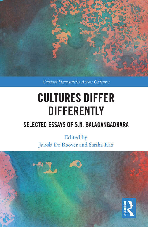 Book cover of Cultures Differ Differently: Selected Essays of S.N. Balagangadhara (Critical Humanities Across Cultures)