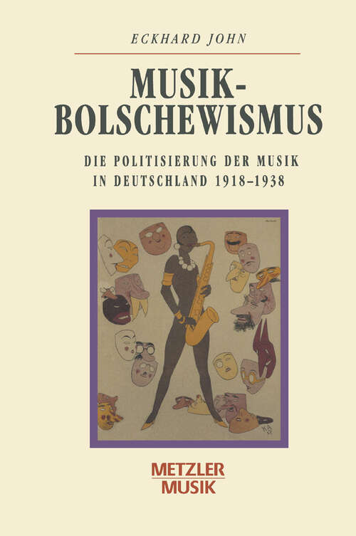 Book cover of Musikbolschewismus: Die Politisierung der Musik in Deutschland 1918-1938 (1. Aufl. 1994)
