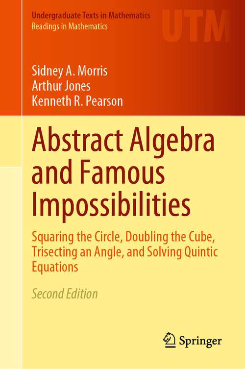 Book cover of Abstract Algebra and Famous Impossibilities: Squaring the Circle, Doubling the Cube, Trisecting an Angle, and Solving Quintic Equations (2nd ed. 2022) (Undergraduate Texts in Mathematics)