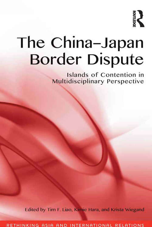 Book cover of The China-Japan Border Dispute: Islands of Contention in Multidisciplinary Perspective (Rethinking Asia and International Relations)