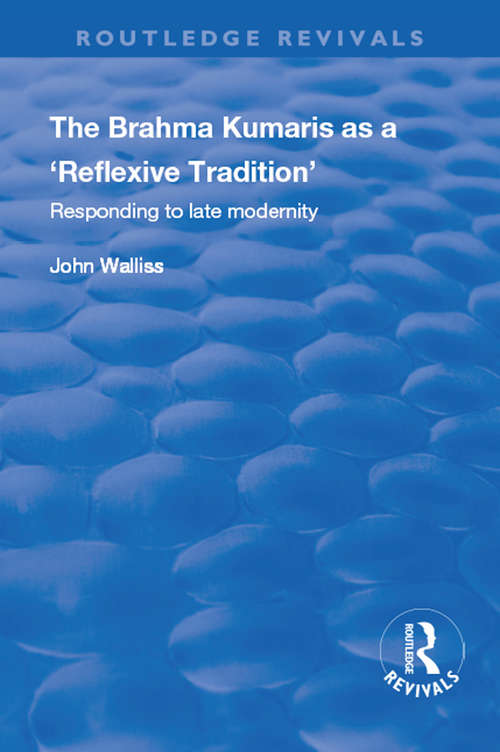 Book cover of The Brahma Kumaris as a ‘Reflexive Tradition’: Responding to Late Modernity (Routledge Revivals)