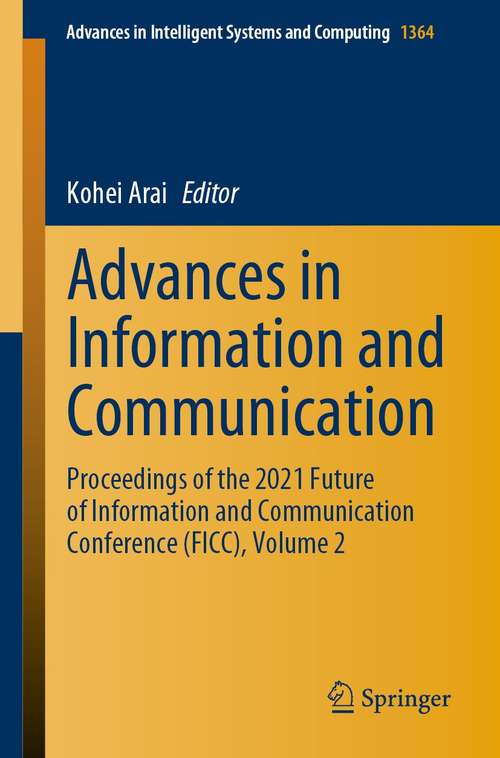 Book cover of Advances in Information and Communication: Proceedings of the 2021 Future of Information and Communication Conference (FICC), Volume 2 (1st ed. 2021) (Advances in Intelligent Systems and Computing #1364)