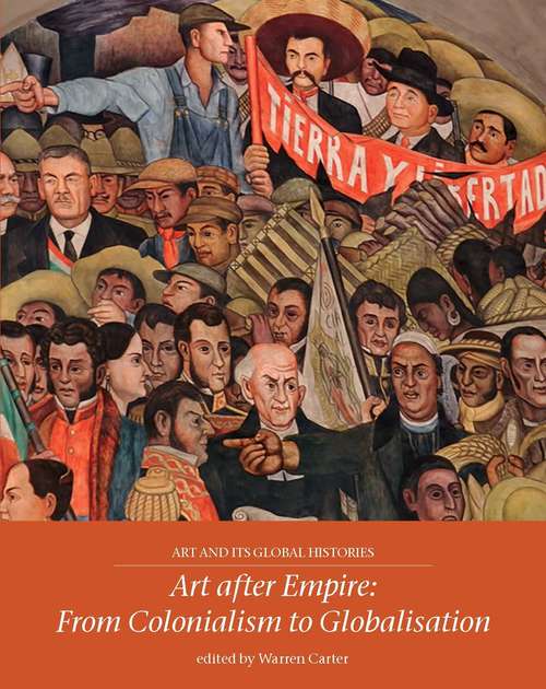 Book cover of Art after Empire: From Colonialism to Globalisation (Art and its Global Histories)