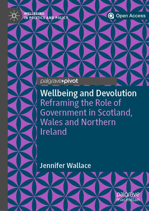 Book cover of Wellbeing and Devolution: Reframing the Role of Government in Scotland, Wales and Northern Ireland (1st ed. 2019) (Wellbeing in Politics and Policy)