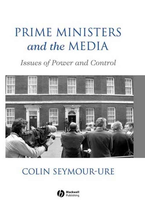 Book cover of Prime Ministers and the Media: Issues of Power and Control