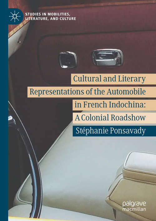 Book cover of Cultural and Literary Representations of the Automobile in French Indochina: A Colonial Roadshow (Studies in Mobilities, Literature, and Culture)