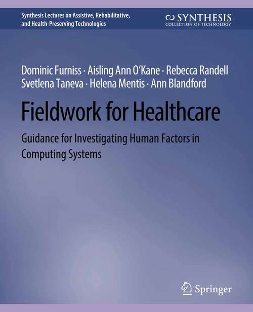 Book cover of Fieldwork for Healthcare: Guidance for Investigating Human Factors in Computing Systems (Synthesis Lectures on Assistive, Rehabilitative, and Health-Preserving Technologies)