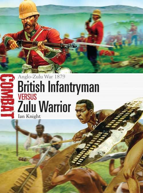 Book cover of British Infantryman vs Zulu Warrior: Anglo-Zulu War 1879 (Combat #3)