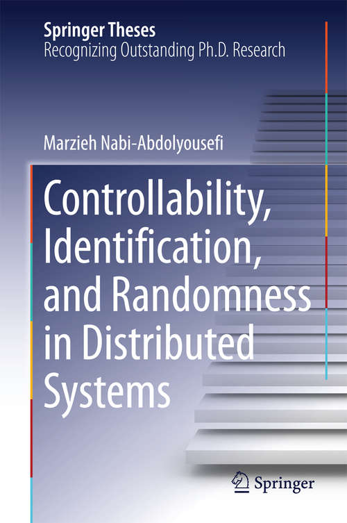 Book cover of Controllability, Identification, and Randomness in Distributed Systems (2014) (Springer Theses)