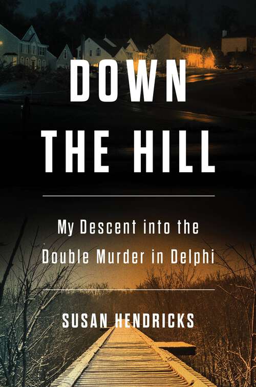 Book cover of Down the Hill: My Descent into the Double Murder in Delphi