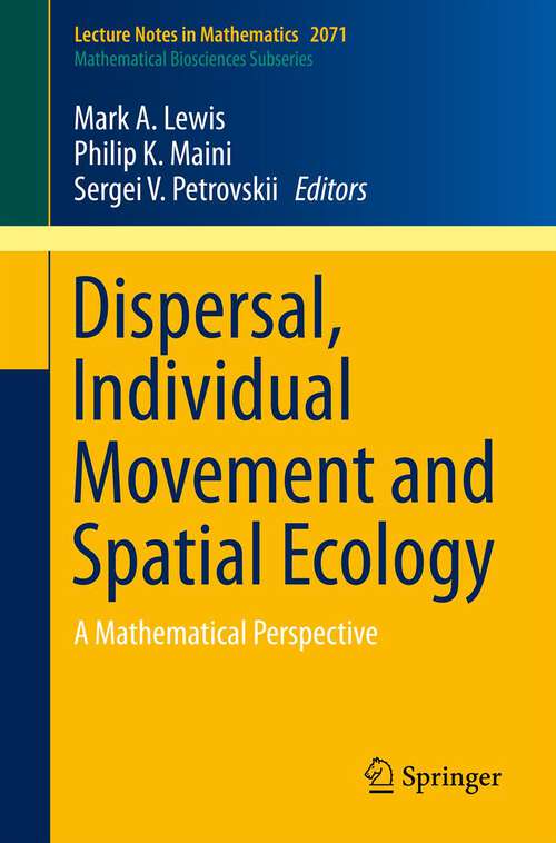 Book cover of Dispersal, Individual Movement and Spatial Ecology: A Mathematical Perspective (2013) (Lecture Notes in Mathematics #2071)