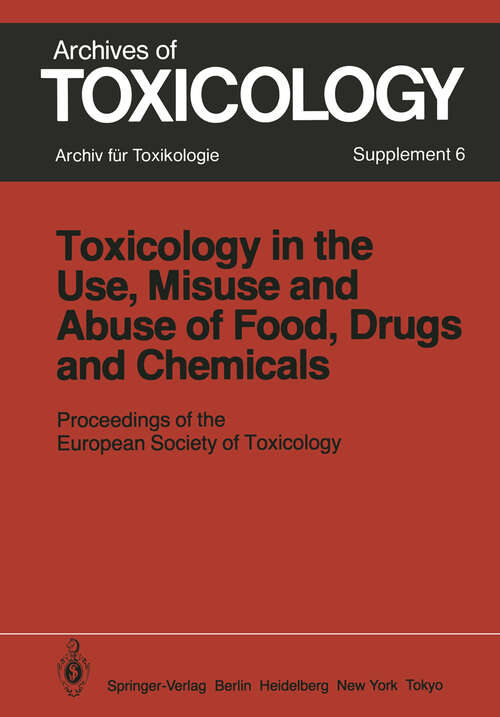 Book cover of Toxicology in the Use, Misuse, and Abuse of Food, Drugs, and Chemicals: Proceedings of the European Society of Toxicology Meeting, held in Tel Aviv, March 21–24, 1982 (1983) (Archives of Toxicology #6)