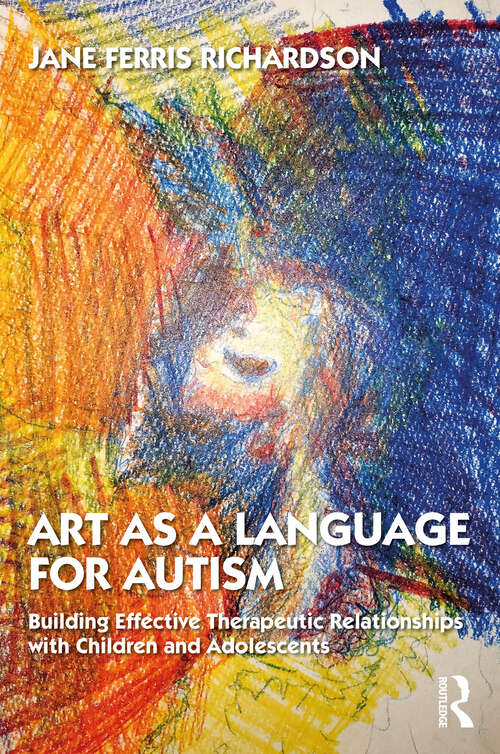 Book cover of Art as a Language for Autism: Building Effective Therapeutic Relationships with Children and Adolescents