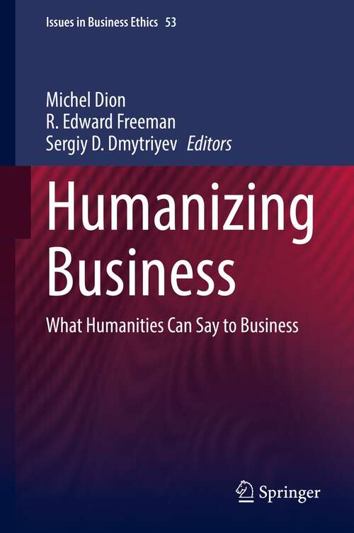 Book cover of Humanizing Business: What Humanities Can Say to Business (1st ed. 2022) (Issues in Business Ethics #53)