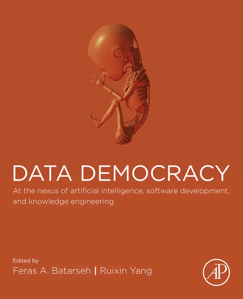 Book cover of Data Democracy: At the Nexus of Artificial Intelligence, Software Development, and Knowledge Engineering