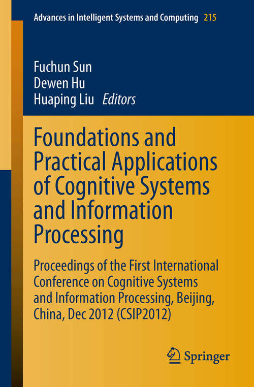 Book cover of Foundations and Practical Applications of Cognitive Systems and Information Processing: Proceedings of the First International Conference on Cognitive Systems and Information Processing, Beijing, China, Dec 2012 (CSIP2012) (2014) (Advances in Intelligent Systems and Computing #215)