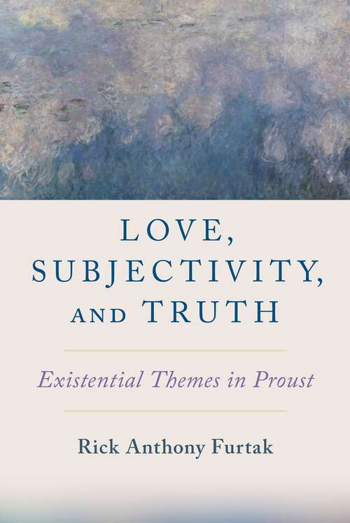 Book cover of Love, Subjectivity, and Truth: Existential Themes in Proust