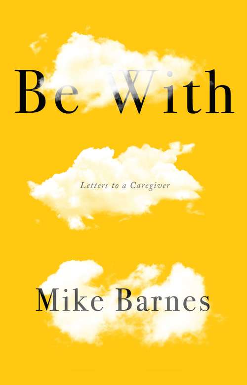 Book cover of Be With: Letters to a Carer