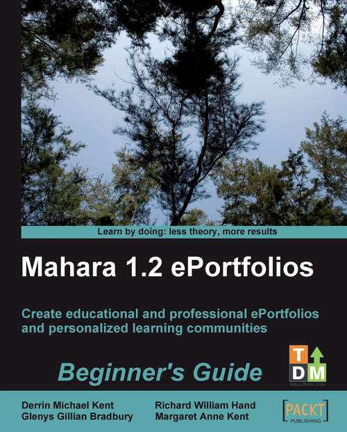 Book cover of Mahara 1.2 ePortfolios Beginner's Guide: Create And Host Educational And Professional E-portfolios And Personalized Learning Communities - Beginner's Guide