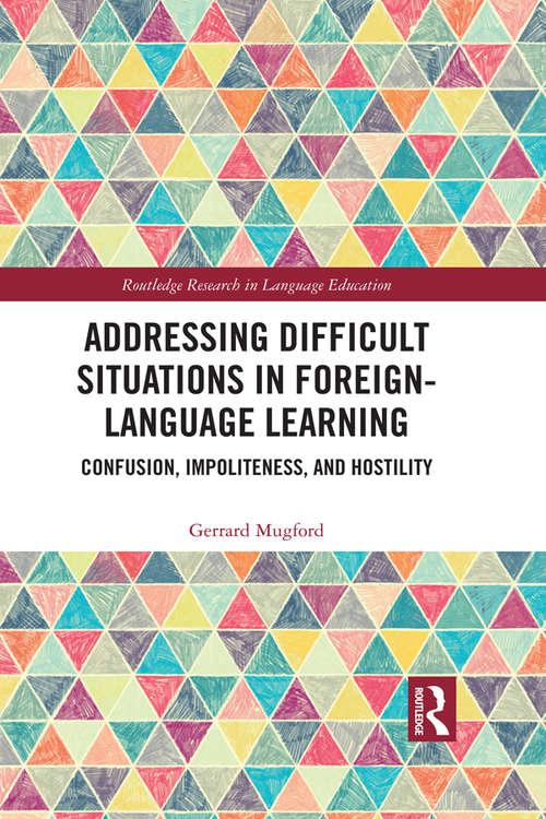 Book cover of Addressing Difficult Situations in Foreign-Language Learning: Confusion, Impoliteness, and Hostility (Routledge Research in Language Education)