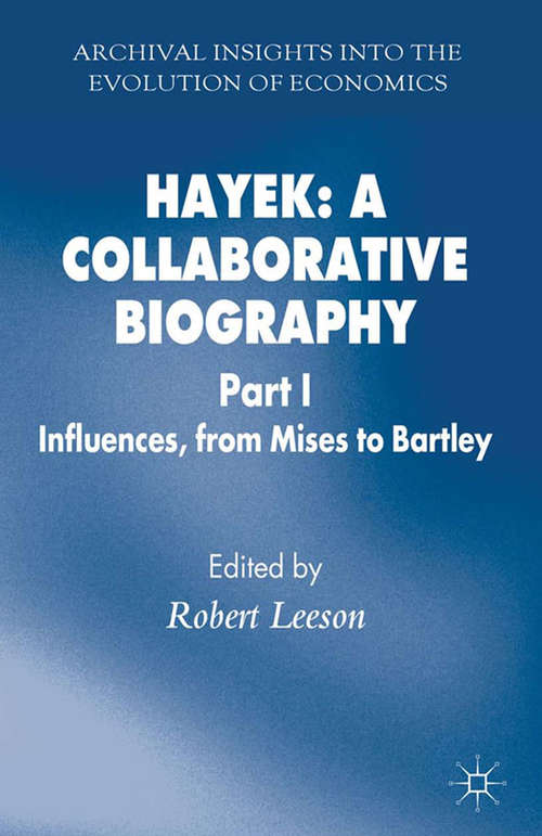 Book cover of Hayek: Part 1 Influences from Mises to Bartley (2013) (Archival Insights into the Evolution of Economics)