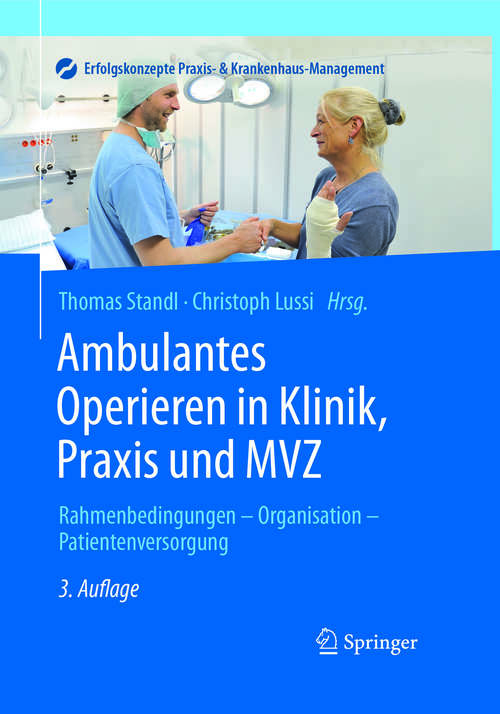Book cover of Ambulantes Operieren in Klinik, Praxis und MVZ: Rahmenbedingungen - Organisation - Patientenversorgung (3., 3. Auflage Aufl. 2016) (Erfolgskonzepte Praxis- & Krankenhaus-Management)