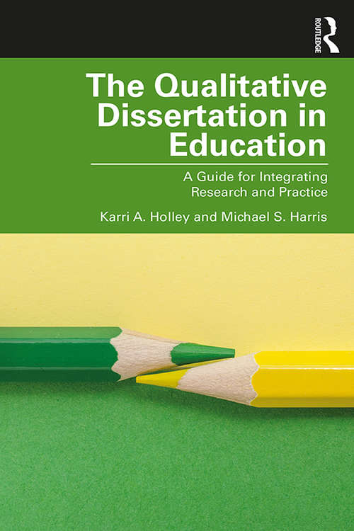 Book cover of The Qualitative Dissertation in Education: A Guide for Integrating Research and Practice