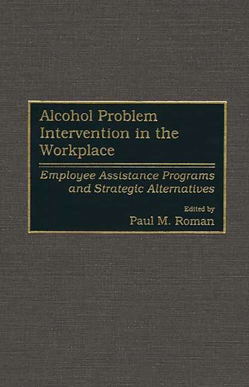 Book cover of Alcohol Problem Intervention in the Workplace: Employee Assistance Programs and Strategic Alternatives