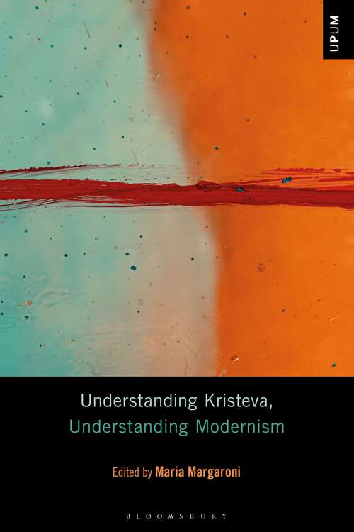 Book cover of Understanding Kristeva, Understanding Modernism (Understanding Philosophy, Understanding Modernism)