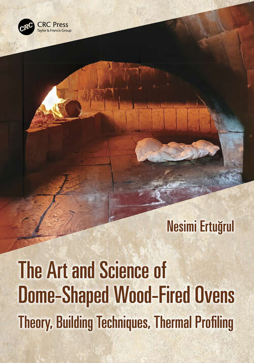 Book cover of The Art and Science of Dome-Shaped Wood-Fired Ovens: Theory, Building Techniques, Thermal Profiling