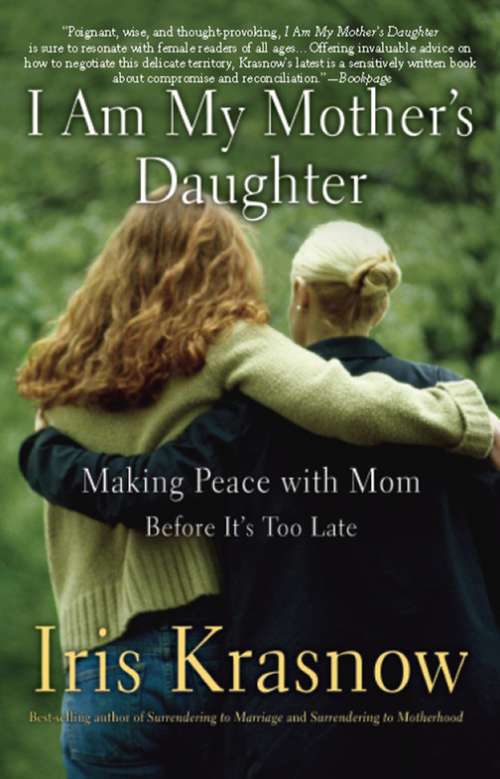 Book cover of I Am My Mother's Daughter: Making Peace with Mom--Before It's Too Late