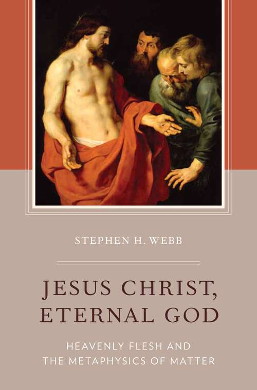 Book cover of Jesus Christ, Eternal God: Heavenly Flesh and the Metaphysics of Matter