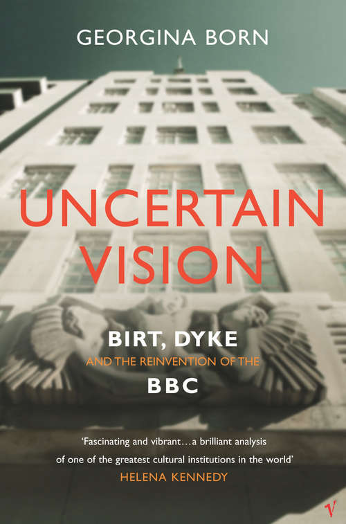 Book cover of Uncertain Vision: Birt, Dyke and the Reinvention of the BBC