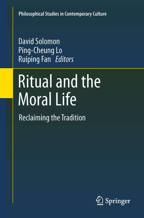 Book cover of Ritual and the Moral Life: Reclaiming the Tradition (2012) (Philosophical Studies in Contemporary Culture #21)