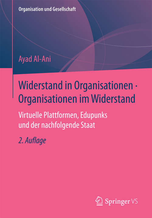 Book cover of Widerstand in Organisationen • Organisationen im Widerstand: Virtuelle Plattformen, Edupunks und der nachfolgende Staat (2. Aufl. 2017) (Organisation und Gesellschaft)