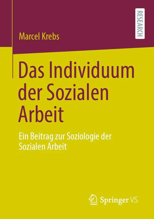 Book cover of Das Individuum der Sozialen Arbeit: Ein Beitrag zur Soziologie der Sozialen Arbeit (1. Aufl. 2021)