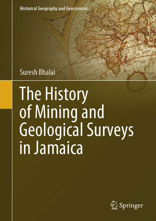 Book cover of The History of Mining and Geological Surveys in Jamaica (1st ed. 2023) (Historical Geography and Geosciences)