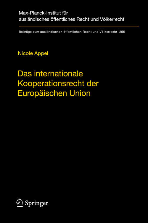 Book cover of Das internationale Kooperationsrecht der Europäischen Union: Eine statistische und dogmatische Vermessung einer weithin unbekannten Welt (1. Aufl. 2016) (Beiträge zum ausländischen öffentlichen Recht und Völkerrecht #255)