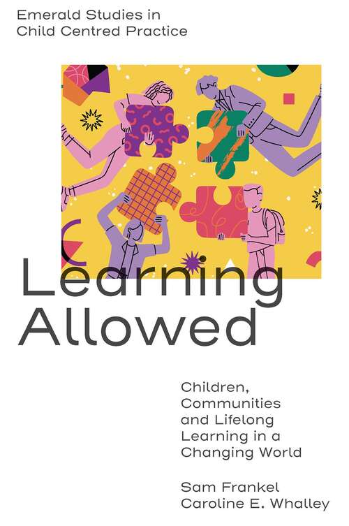 Book cover of Learning Allowed: Children, Communities and Lifelong Learning in a Changing World (Emerald Studies in Child Centred Practice)