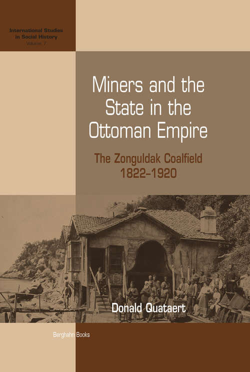 Book cover of Miners and the State in the Ottoman Empire: The Zonguldak Coalfield, 1822-1920 (International Studies in Social History #7)