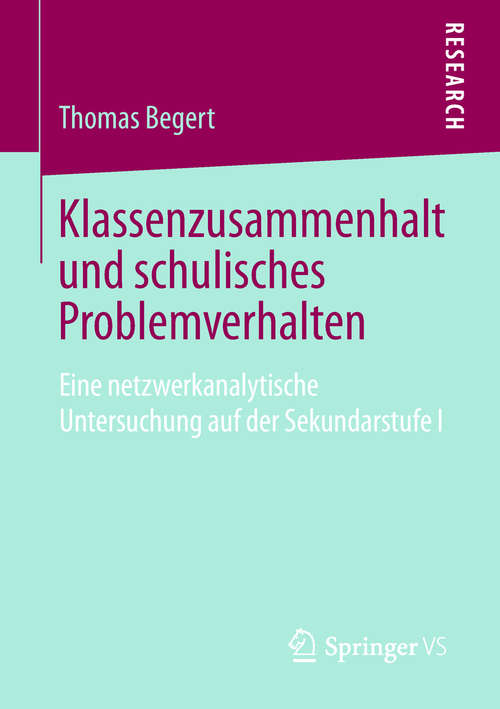 Book cover of Klassenzusammenhalt und schulisches Problemverhalten: Eine netzwerkanalytische Untersuchung auf der Sekundarstufe I (1. Aufl. 2019)
