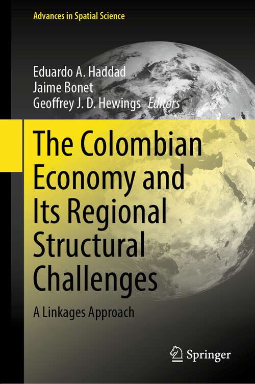 Book cover of The Colombian Economy and Its Regional Structural Challenges: A Linkages Approach (1st ed. 2023) (Advances in Spatial Science)