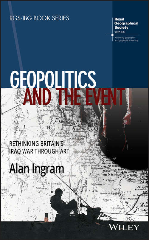 Book cover of Geopolitics and the Event: Rethinking Britain's Iraq War Through Art (RGS-IBG Book Series)