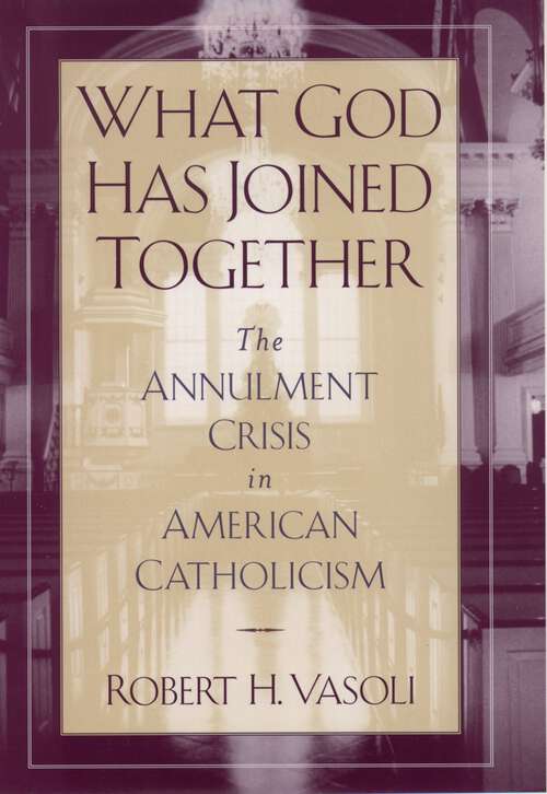 Book cover of What God Has Joined Together: The Annulment Crisis In American Catholicism
