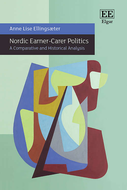 Book cover of Nordic Earner-Carer Politics: A Comparative and Historical Analysis