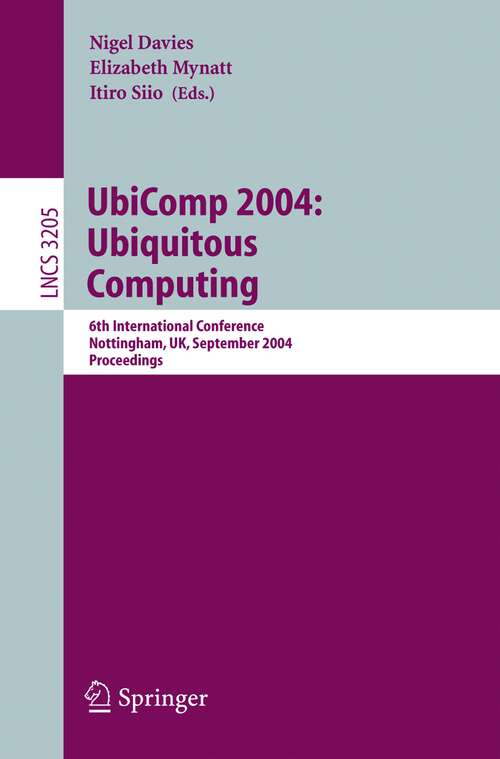 Book cover of UbiComp 2004: Ubiquitous Computing: 6th International Conference, Nottingham, UK, September 7-10, 2004, Proceedings (2004) (Lecture Notes in Computer Science #3205)