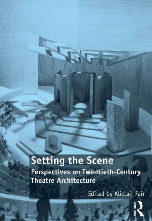 Book cover of Setting the Scene: Perspectives on Twentieth-Century Theatre Architecture