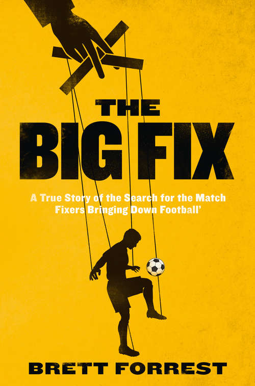 Book cover of The Big Fix: The Hunt For The Match Fixers Bringing Down Soccer (ePub edition)