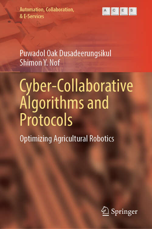 Book cover of Cyber-Collaborative Algorithms and Protocols: Optimizing Agricultural Robotics (2024) (Automation, Collaboration, & E-Services #15)